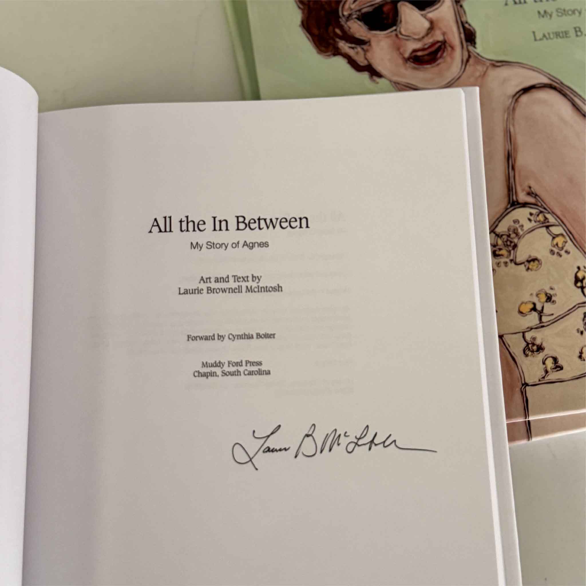 Signed title page from All the In Between: My Story of Agnes by Laurie Brownell McIntosh. Each copy offered by Gray Man Gallery is personally signed by the author and artist.